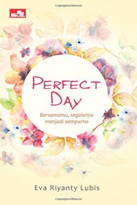 Perfect day : bersamamu segalanya menjadi sempurna