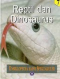 Reptil Dan Dinosaurus (Ensiklopedia Sains Spektakuler 7)