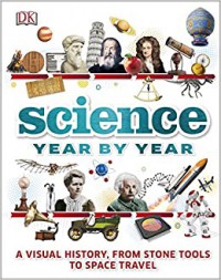 Science Year By Year; A VIsual History, From Stone Tools To Space Travel