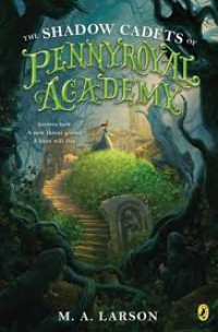 The Shadow Cadets Of Pennyroyal Academy : Secrets Lurk. A New Threat Grows. A Hero Will Rise