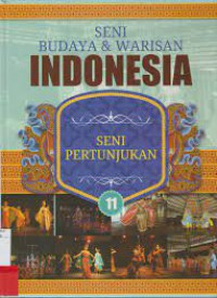 Seni Budaya & Warisan Indonesia 11 : Seni Pertunjukan