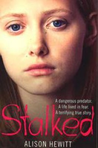 Stalked: A Dangerous Predator. A Life Lived In Fear. A Terrifying True Story