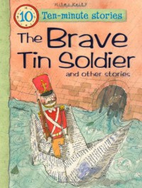 Ten-Minute Stories : The Brave Tin Soldier And Other Stories