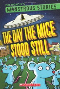 The Day The Mice Stood Still (Dr. Roach Monstrous Stories)