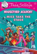 Thea Stilton Mouseford Academy; Mice Take The Stage
