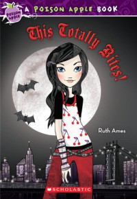 This Totally Bites! (A Poison Apple Book)