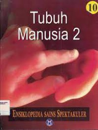 Tubuh Manusia 2 (Ensiklopedia Sains Spektakuler 10)