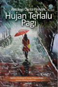 Antologi Cerita Pendek Hujan Terlalu Pagi