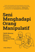 Seni Menghadapi Orang Manipulatif : Taktik Menang Melawan Manipulator Dan Orang-Orang Toksik