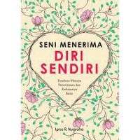 Seni Menerima Diri Sendiri : Panduan Menuju Penerimaan Dan Kedamaian Batin