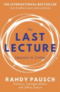 The Last Lecture : Lessons In Living