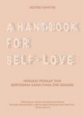 A Handbook For Self-Love : Menjadi Pemaaf Dan Berterima Kasih Pada Diri Sendiri
