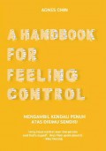 A Handbook For Feeling Control : Mengambil Kendali Penuh Atas Dirimu Sendiri