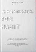 A Handbook For Habit : Small Things Affect Me