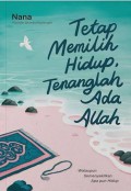 Tetap Memilih Hidup Tenanglah Ada Allah : Walaupun Semenyakitkan Apa Pun Hidup