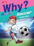 Why? Sports : Soccer - Sepak Bola