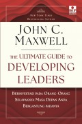The Ultimate Guide to Developing Leaders : Berinvestasi Pada Orang-orang Selayaknya Masa Depan Anda Bergantung Padanya