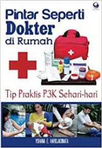 Pintar Seperti Dokter Di Rumah : Tip Praktis P3K Sehari-Hari