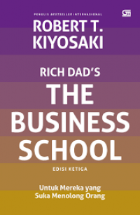 Rich Dad`s The Business School : Untuk Mereka Yang Suka Menolong Orang