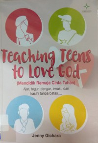 Teaching Teens To Love God:Mendidik Remaja Cinta Tuhan