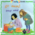 Go Away! Pergi Sana! Good Friends