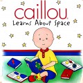 Caillou Learns About Space