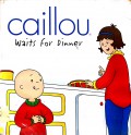 Caillou Waits For Dinner