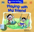 Little Readers Series Level 2 Book 4 : Playing With My Friend