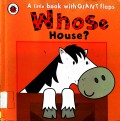 A Little Book With Giant Flaps : Whose House ?