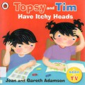 Topsy and Tim Have Itchy Heads