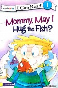 Mommy May I Hug The Fish ?I Can Read 1?