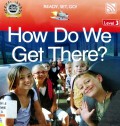 How Do We Get There? (Ready , Set , Go Level 3)