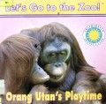 Orang Utan'S Playtime (Let'S Go To The Zoo!)