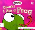 Croak! I Am A Frog