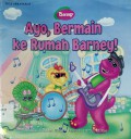 Ayo, Bermain Ke Rumah Barney Barney