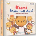 Seri Kumi: Kumi Ingin Jadi Apa? (What Do You Want To Be?)