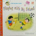 Playing With My Friend-Level 2, Book 4 Little Readers Series