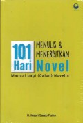 101 Hari Menulis & Menerbitkan Novel; Manual Bagi (Calon) Novelis