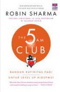 The 5 Am Club : Bangun Rutinitas Pagi Untuk Level Up Hidupmu
