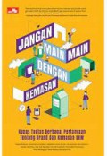 Jangan Main-Main Dengan Kemasan : Kupas Tuntas Berbagai Pertanyaan Tentang Brand dan Kemasan UKM
