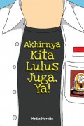 Akhirnya Kita Lulus Juga, Ya!