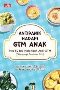 Antipanik Hadapi GTM Anak : Plus 52 Ide Hidangan Anti-GTM (Dilengkapi Panduan Gizi)
