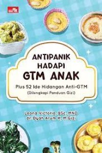 Antipanik Hadapi GTM Anak : Plus 52 Ide Hidangan Anti-GTM (Dilengkapi Panduan Gizi)