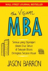 The Visual MBA : Semua yang Di pelajari dalam Dua Tahun di Sekolah Bisnis Diringkas Secara Visual