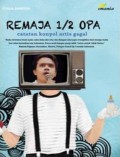 Remaja 1/2 Opa : Catatan Konyol Artis Gagal
