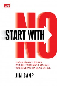 Start With No : Hindari Negosiasi Win-Win. Pelajari Teknik Rahasia Negosiasi Yang Membuat Anda Selalu Unggul