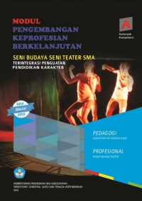 Modul pengembangan keprofesian berkelanjutan seni budaya seni teater SMA kelompok kompetensi A