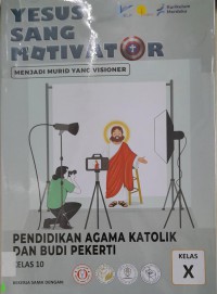 Pendidikan Agama Katolik dan Budi Pekerti Kelas 10 Kurikulum Merdeka : Yesus Sang Motivator