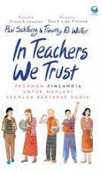 In Teachers We Trust : Pedoman Finlandia Untuk Menjadi Sekolah Bertaraf Dunia