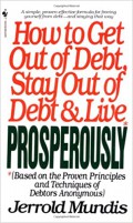 How To Get Out Of Debt Stay Out Of Debt And Live Prosperously